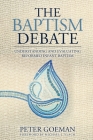 The Baptism Debate: Understanding and Evaluating Reformed Infant Baptism Cover Image