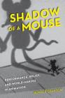 Shadow of a Mouse: Performance, Belief, and World-Making in Animation By Donald Crafton Cover Image