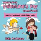Where Does Valentine's Day Come From? Children's Holidays & Celebrations Books Cover Image
