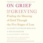 On Grief and Grieving: Finding the Meaning of Grief Through the Five Stages of Loss By Elisabeth Kubler-Ross MD, David Kessler (Read by), Samantha Desz (Read by) Cover Image