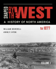 Shaped by the West, Volume 1: A History of North America to 1877 By William F. Deverell, Anne F. Hyde Cover Image