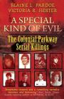 A Special Kind Of Evil: The Colonial Parkway Serial Killings By Blaine L. Pardoe, Victoria R. Hester Cover Image