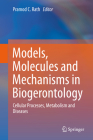 Models, Molecules and Mechanisms in Biogerontology: Cellular Processes, Metabolism and Diseases By Pramod C. Rath (Editor) Cover Image