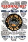 Signal 63: Officer Needs Help By Harold B. Goldhagen Cover Image