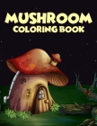 Mushroom coloring Book: 40 Coloring Pages of Mushroom Designs in Coloring Book for Kids and Adults (Enjoy This) Cover Image