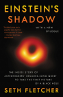 Einstein's Shadow: The Inside Story of Astronomers' Decades-Long Quest to Take the First Picture of a Black Hole By Seth Fletcher Cover Image