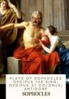 Plays of Sophocles Oedipus the King; Oedipus at Colonus; Antigone By Francis Storr (Translator), Sophocles Cover Image