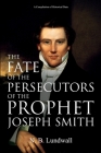 The Fate of the Persecutors of the Prophet Joseph Smith: A Compilation of Historical Data Cover Image