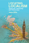 Locating Localism: Statecraft, Citizenship and Democracy By Jane Wills Cover Image