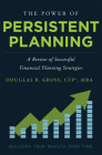 The Power of Persistent Planning: A Review of Successful Financial Planning Strategies By Douglas B. Gross Cover Image