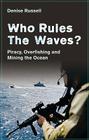 Who Rules the Waves?: Piracy, Overfishing and Mining the Oceans By Denise Russell Cover Image