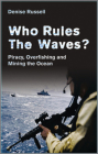 Who Rules the Waves?: Piracy, Overfishing and Mining the Oceans Cover Image