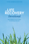 The Life Recovery Devotional: Thirty Meditations from Scripture for Each Step in Recovery By Stephen Arterburn, David Stoop Cover Image