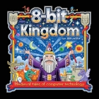 8-bit Kingdom: Medieval tales of computer technology By Joe Lacey Cover Image