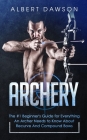 Archery: The #1 Beginner's Guide For Everything An Archer Needs To Know About Recurve And Compound Bows Cover Image