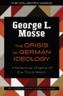 The Crisis of German Ideology: Intellectual Origins of the Third Reich (The Collected Works of George L. Mosse) By George L. Mosse Cover Image