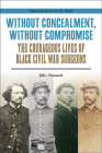Without Concealment, Without Compromise: The Courageous Lives of Black Civil War Surgeons (Engaging the Civil War ) Cover Image