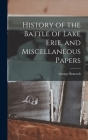 History of the Battle of Lake Erie, and Miscellaneous Papers By George Bancroft Cover Image