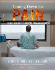 Turning Down the Pain: Skills for Post-Surgical Pain Management By George H. Glade, M.C., M.N., ARNP Cover Image
