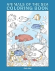 Animals of the Sea Coloring Book: 25 Realistic Coloring Pages on Marine Wildlife By Carlo Atzei Cover Image