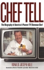 Chef Tell: The Biography of America's Pioneer TV Showman Chef By Ronald Joseph Kule, Regis Philbin (Foreword by), Walter Staib (Foreword by) Cover Image