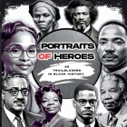 Portraits of Heroes: 30 Trailblazers in Black History Cover Image