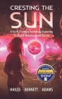 Cresting the Sun: A Sci-Fi / Fantasy Anthology Featuring 12 Award-Winning Short Stories By Brian C. Hailes, Rick Bennett, Nicholas P. Adams Cover Image