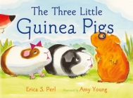 The Three Little Guinea Pigs By Erica S. Perl, Amy Young (Illustrator) Cover Image