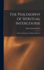 The Philosophy of Spiritual Intercourse: Being an Explanation of Modern Mysteries By Andrew Jackson 1826-1910 Davis Cover Image