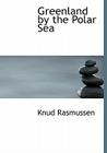 Greenland by the Polar Sea By Knud Rasmussen Cover Image