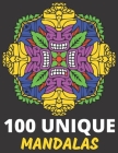 100 Unique Mandalas Coloring Book: A Big Book of Never Seen Before Mandalas With Different Difficulty Levels By Color For Fun Cover Image