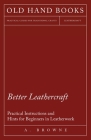 Better Leathercraft - Practical Instructions and Hints for Beginners in Leatherwork Cover Image