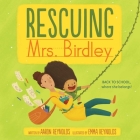 Rescuing Mrs. Birdley By Aaron Reynolds, Emma Reynolds (Illustrator) Cover Image