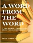 A Word from the Word: A Daily Commentary from the Old Testament By Frank Walker Ma Cover Image