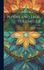 Psyche And Eros, Volumes 1-2 By Wilhelm Stekel Cover Image