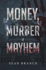 Money, Murder & Mayhem By Sean Branch Cover Image