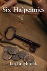 Six Ha'pennies By Ian Braybrook Cover Image
