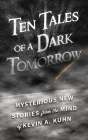 Ten Tales of a Dark Tomorrow By Kevin A. Kuhn Cover Image