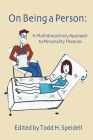 On Being a Person: A Multidisciplinary Approach to Personality Theories By Todd H. Speidell (Editor) Cover Image