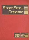 Short Story Criticism: Excerpts from Criticism of the Works of Short Fiction Writers By Jelena Krstovic (Editor) Cover Image