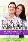 Psoriasis Total Disease Elimination Plan: It Starts with Food Your Essential Natural 90 Day How to Guide Book! By George Della Pietra Nd, Marcus D. Norman Cover Image