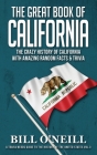 The Great Book of California: The Crazy History of California with Amazing Random Facts & Trivia By Bill O'Neill Cover Image