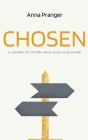 Chosen: A Journey of Victory with Jesus Your Savior By Anna Pranger Cover Image