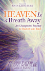 Heaven Is a Breath Away: An Unexpected Journey to Heaven and Back By Valerie Paters, Cheryl Schuelke, Kay Farish (With) Cover Image