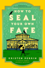 How to Seal Your Own Fate: A Novel (Castle Knoll Files #2) By Kristen Perrin Cover Image