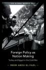 Foreign Policy as Nation Making: Turkey and Egypt in the Cold War (Global Middle East #6) By Reem Abou-El-Fadl Cover Image