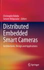 Distributed Embedded Smart Cameras: Architectures, Design and Applications By Christophe Bobda (Editor), Senem Velipasalar (Editor) Cover Image