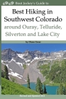 Best Hiking in Southwest Colorado around Ouray, Telluride, Silverton and Lake City: 2nd Edition - Revised and Expanded 2019 By Diane Greer Cover Image