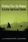 Pushing Past the Human in Latin American Cinema By Carolyn Fornoff (Editor), Gisela Heffes (Editor) Cover Image