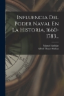 Influencia Del Poder Naval En La Historia, 1660-1783... By Alfred Thayer Mahan, Manuel Andújar Cover Image